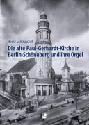 Die alte Paul-Gerhardt-Kirche in Berlin-Schöneberg und ihre Orgel - Heinz Santruschek