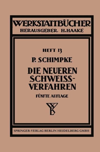 Die neueren Schweissverfahren - Paul Schimpke