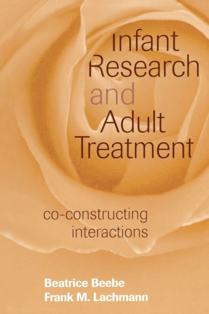 Infant Research and Adult Treatment - Beatrice Beebe, Frank M. Lachmann