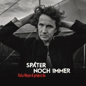 Später Noch Immer-Limited Edition - Felix Meyer