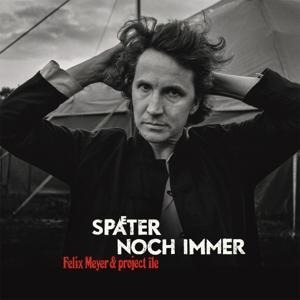 Später Noch Immer - Limited Edition - Felix Meyer