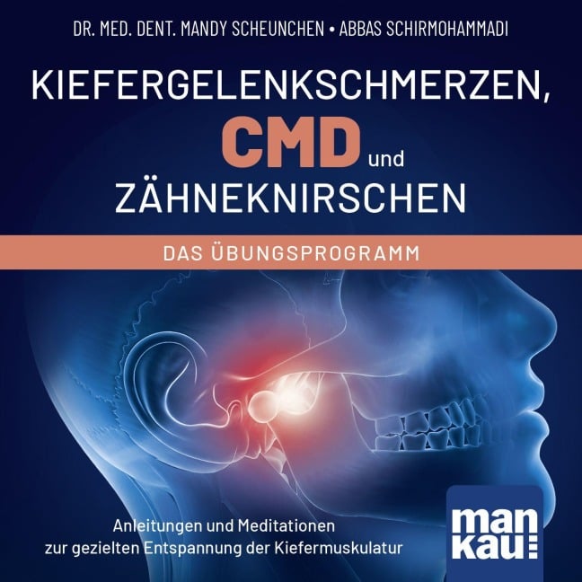 Kiefergelenkschmerzen, CMD und Zähneknirschen. Das Übungsprogramm - Mandy Scheunchen, Abbas Schirmohammadi