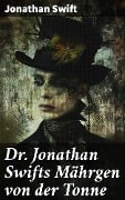 Cover-Bild zum Titel 'Dr. Jonathan Swifts Mährgen von der Tonne' von 'Jonathan Swift'