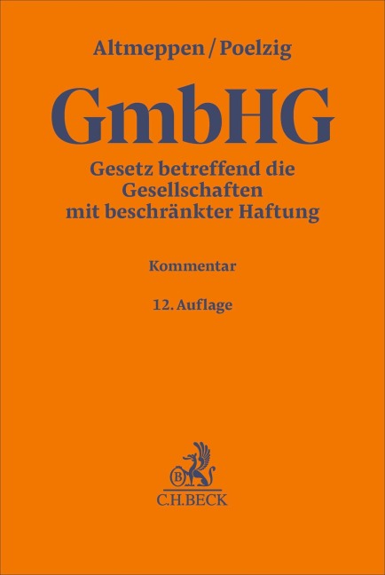 Gesetz betreffend die Gesellschaften mit beschränkter Haftung. GmbHG - Holger Altmeppen, Dörte Poelzig, Günter H. Roth