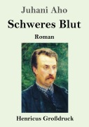 Cover-Bild zum Titel 'Schweres Blut (Großdruck)' von 'Juhani Aho'