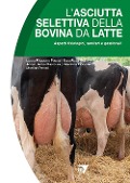 Cover-Bild zum Titel 'L' asciutta selettiva della bovina da latte. Aspetti fisiologici, sanitari e gestionali' von ''