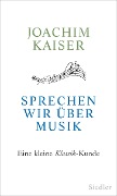 Cover-Bild zum Titel 'Sprechen wir über Musik' von 'Joachim Kaiser'