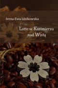 Latte w Kazimierzu nad Wis¿¿ - Irena Ewa Idzikowska