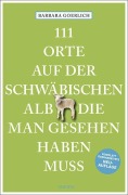 Cover-Bild zum Titel '111 Orte auf der schwäbischen Alb, die man gesehen haben muss' von 'Barbara Goerlich'