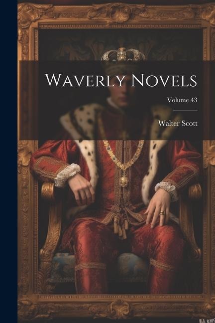 Waverly Novels; Volume 43 - Walter Scott