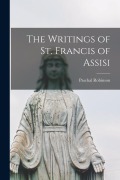 The Writings of St. Francis of Assisi - Paschal Robinson