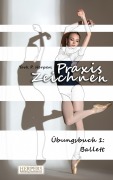 Cover-Bild zum Titel 'Praxis Zeichnen - Übungsbuch 1: Ballett' von 'York P. Herpers'