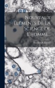 Cover-Bild zum Titel 'Nouveaux Éléments De La Science De L'homme...' von 'Paul-Joseph Barthez'