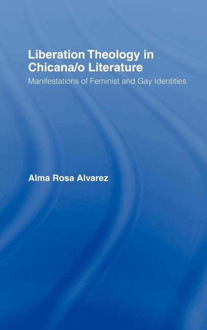 Liberation Theology in Chicana/o Literature - Alma Rosa Alvarez