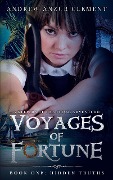 Hidden Truths: Voyages of Fortune Book One. An Historical Fantasy Time-Travel Adventure - Andrew Anzur Clement