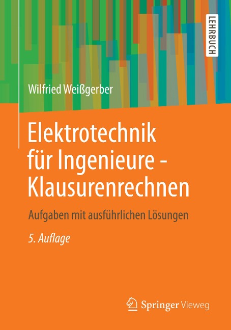 Elektrotechnik für Ingenieure - Klausurenrechnen - Wilfried Weißgerber