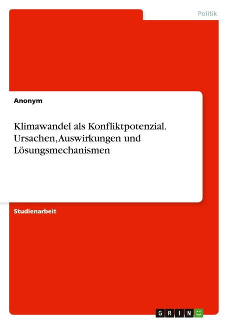 Klimawandel als Konfliktpotenzial.Ursachen, Auswirkungen und Lösungsmechanismen - Anonymous