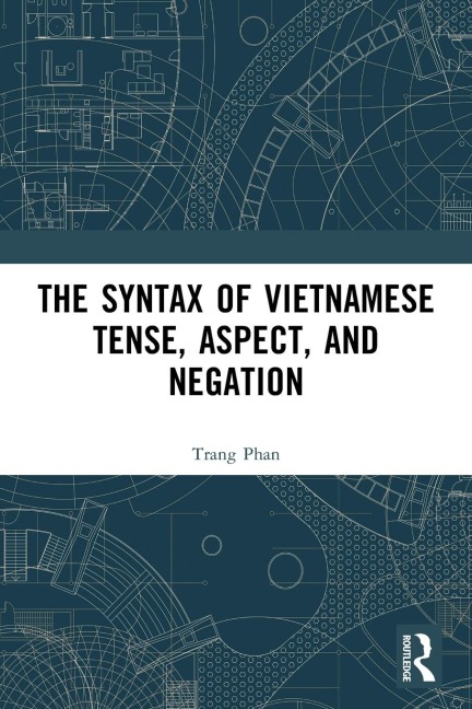 The Syntax of Vietnamese Tense, Aspect, and Negation - Trang Phan