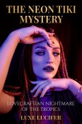 Cover-Bild zum Titel 'Neon Tiki Mystery:Lovecraftian Nightmare of the Tropics' von 'Luxe Lucifer'