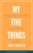 Cover-Bild zum Titel 'My Five Things: A Journey Through Habit Stacking and Goal Achievement' von 'Corey Murteza'