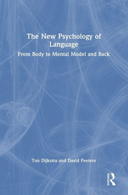 The New Psychology of Language - Ton Dijkstra, David Peeters