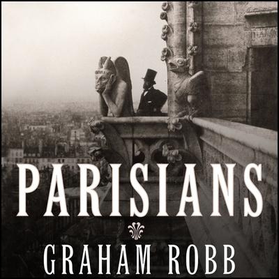 Parisians: An Adventure History of Paris - Graham Robb