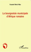 Cover-Bild zum Titel 'Bourgeoisie municipale d'Afrique romaine' von 'Kouamé René Allou'