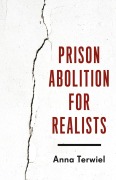 Cover-Bild zum Titel 'Prison Abolition for Realists' von 'Anna Terwiel'