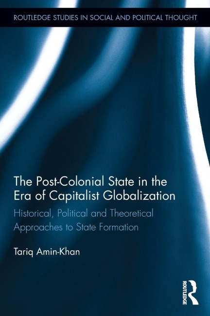 The Post-Colonial State in the Era of Capitalist Globalization - Tariq Amin-Khan