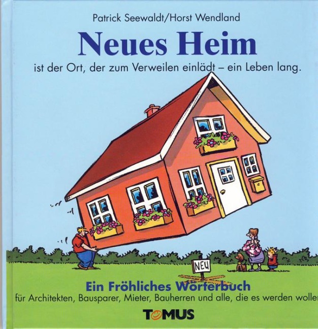 Neues Heim. Ein Fröhliches Wörterbuch - Patrick Seewaldt