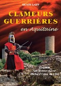 Clameurs guerrières en Aquitaine - Denis Gady