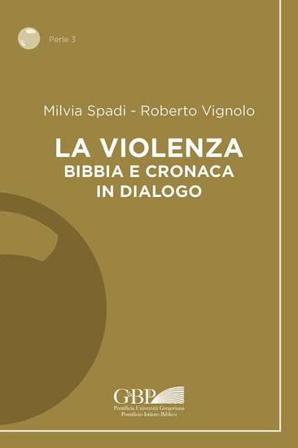 La violenza. Bibbia e cronaca in dialogo - Milvia Spadi, Roberto Vignolo