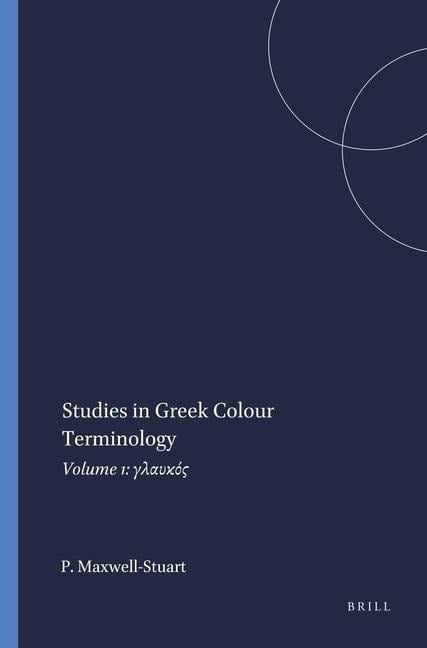 Studies in Greek Colour Terminology - P G Maxwell-Stuart