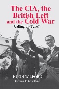 Cover-Bild zum Titel 'The CIA, the British Left and the Cold War' von 'Hugh Wilford'