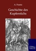 Geschichte des Kupferstichs - A. Frantz