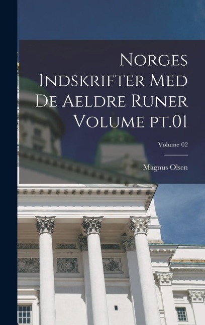 Norges indskrifter med de aeldre runer Volume pt.01; Volume 02 - Magnus Olsen