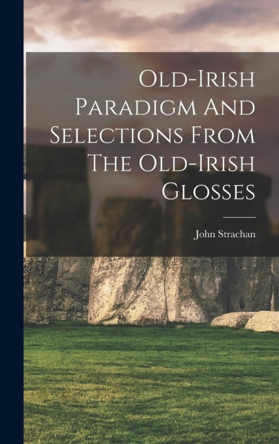 Old-irish Paradigm And Selections From The Old-irish Glosses - John Strachan