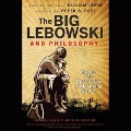 The Big Lebowski and Philosophy Lib/E: Keeping Your Mind Limber with Abiding Wisdom - William Irwin, Peter S. Fosl
