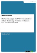 Cover-Bild zum Titel 'Die Auswirkungen der Weltwirtschaftskrise auf die Beziehung zwischen Tschechen und Sudetendeutschen' von 'Sebastian Engel'