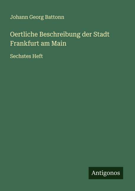 Oertliche Beschreibung der Stadt Frankfurt am Main - Johann Georg Battonn