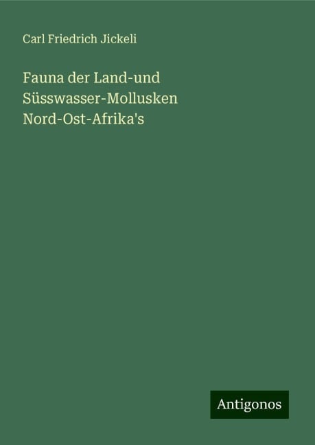 Fauna der Land-und Süsswasser-Mollusken Nord-Ost-Afrika's - Carl Friedrich Jickeli