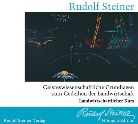 Geisteswissenschaftliche Grundlagen zum Gedeihen der Landwirtschaft - Rudolf Steiner