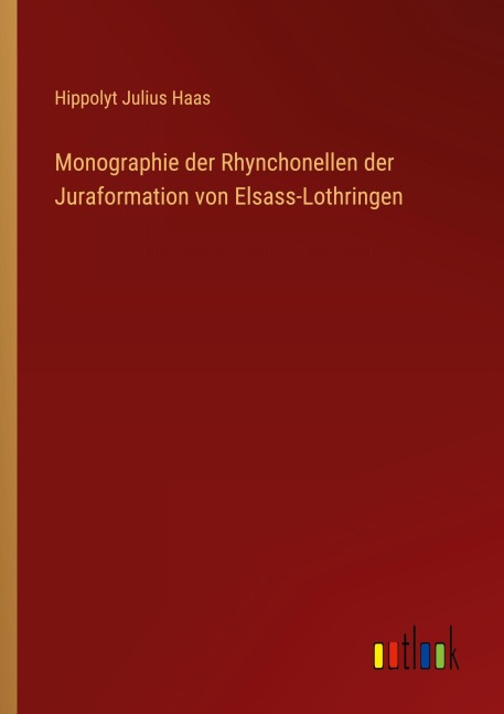 Monographie der Rhynchonellen der Juraformation von Elsass-Lothringen - Hippolyt Julius Haas
