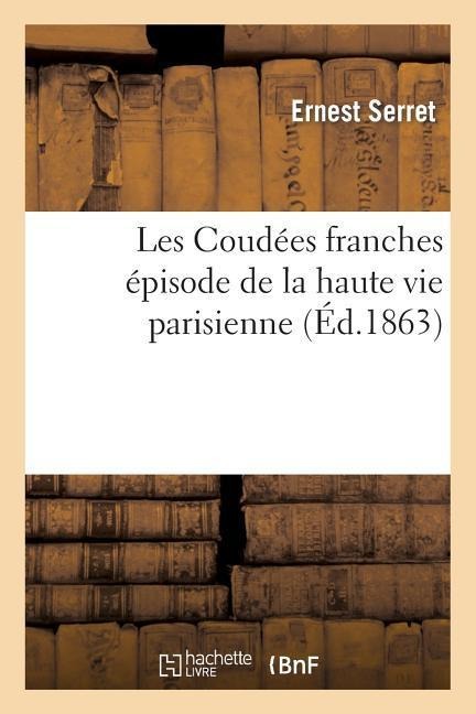 Les Coudées Franches Épisode de la Haute Vie Parisienne - Ernest Serret