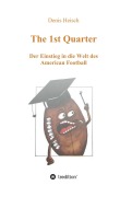 Cover-Bild zum Titel 'The 1st Quarter - Der Einstieg in die Welt des American Football' von 'Denis Heisch'