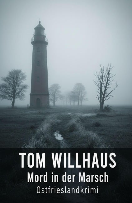Mord in der Marsch: Ostfrieslandkrimi - Tom Willhaus