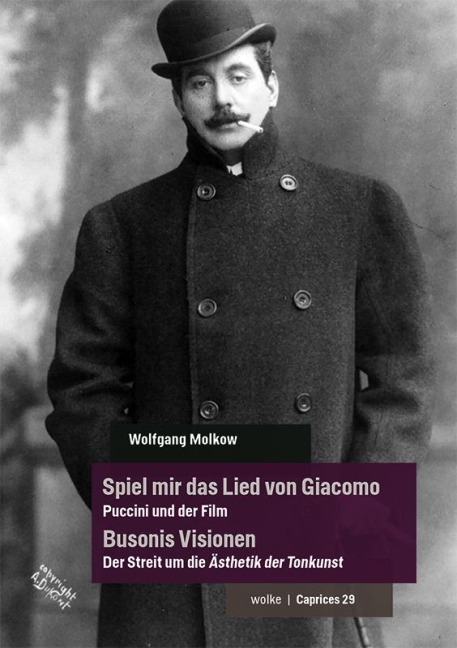 Spiel mir das Lied von Giacomo - Puccini und der Film / Busonis Visionen - Der Streit um die Ästhetik der Tonkunst - Wolfgang Molkow