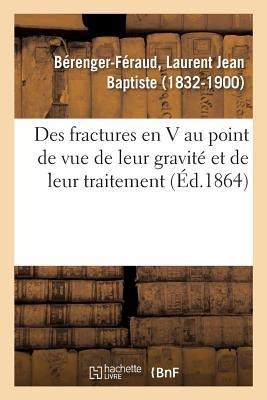 Des Fractures En V Au Point de Vue de Leur Gravité Et de Leur Traitement - Laurent Jean Baptiste Bérenger-Féraud