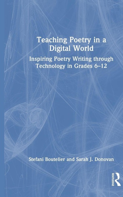Teaching Poetry in a Digital World - Stefani Boutelier, Sarah J. Donovan