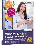 Xiaomi Redmi Note 11 - Alle Modelle¿ - Für Einsteiger ohne Vorkenntnisse - Anja Schmid, Andreas Lehner
